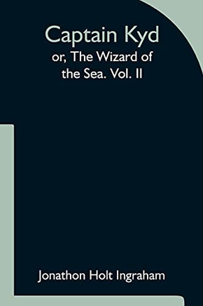 Captain Kyd; Or, The Wizard Of The Sea. Vol. Ii