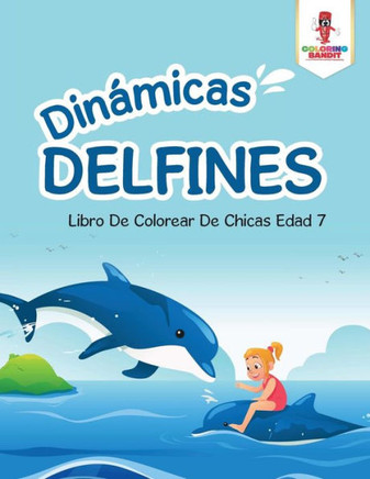 Dinámicas Delfines: Libro De Colorear De Chicas Edad 7 (Spanish Edition)