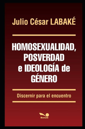 Homosexualidad, posverdad e ideolog?a de g?nero: Discernir para el encuentro