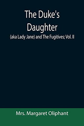 The Duke'S Daughter (Aka Lady Jane) And The Fugitives; Vol. Ii