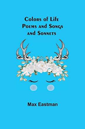 Colors Of Life; Poems And Songs And Sonnets