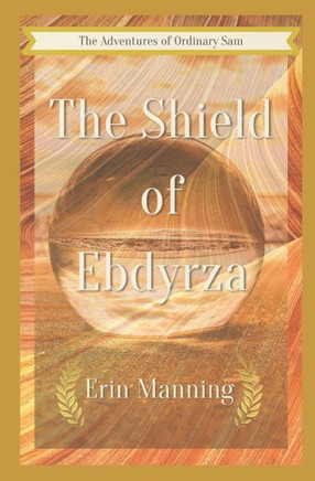 The Adventures of Ordinary Sam: Book Five: The Shield of Ebdyrza