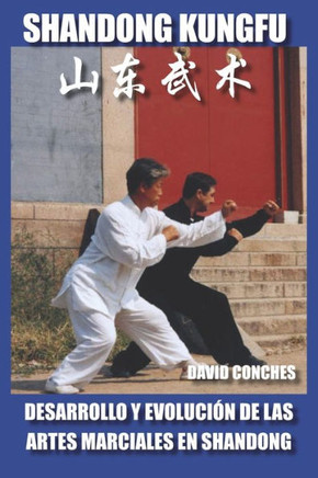 Shandong Kungfu: Desarrollo y evoluci?n de las Artes Marciales en Shandong.