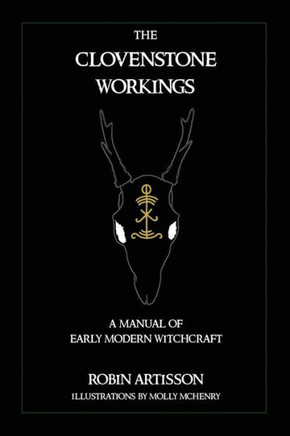 The Clovenstone Workings: A Manual of Early Modern Witchcraft