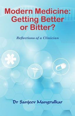 Modern Medicine: Getting Better or Bitter?: Reflections of a Clinician