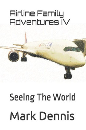 Airline Family Adventures IV: Seeing The World
