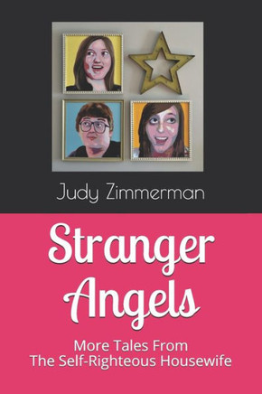 Stranger Angels: More Tales From the Self-Righteous Housewife