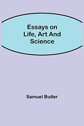 Essays On Life, Art And Science