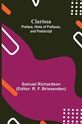 Clarissa : Preface, Hints Of Prefaces, And Postscript