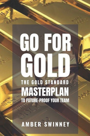 Go for Gold: The Gold Standard Masterplan to Future-Proof your Team
