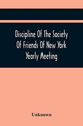 Discipline Of The Society Of Friends Of New York Yearly Meeting