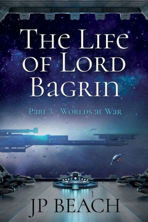 The Life of Lord Bagrin: Part 3 - Worlds at War