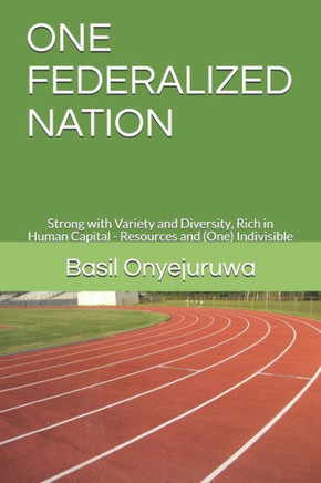 One Federalized Nation: Strong with Variety and Diversity, Rich in Human Capital - Resources and (One) Indivisible