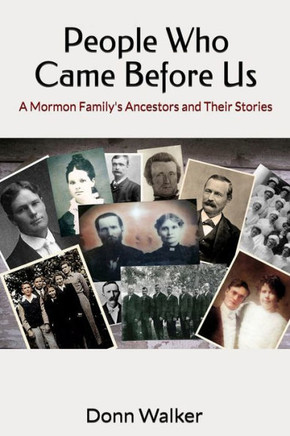 People Who Came Before Us: A Mormon Family's Ancestors and Their Stories