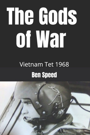 The Gods of War: 1968 a year in the life of a Vietnam helicopter pilot