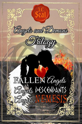 Angels and Demons Trilogy: 1. FALLEN Angels; 2. Angels DESCENDANTS; 3. Angels NEMESIS