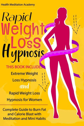 Rapid Weight Loss Hypnosis: This Book Includes: Extreme Weight Loss Hypnosis + Rapid Weight Loss Hypnosis for Women. Complete Guide to Burn Fat an