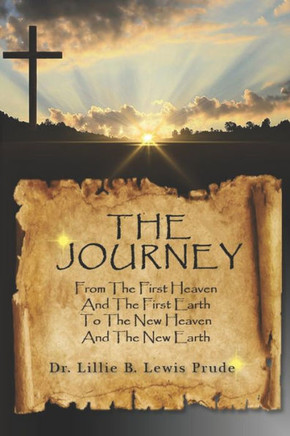 The Journey: From the First Heaven and the First Earth to the New Heaven and the New Earth