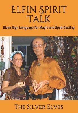 Elfin Spirit Talk: Elven Sign Language for Magic and Spell Casting