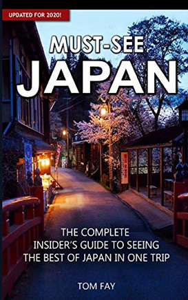 Must-See Japan: The complete insider's guide to seeing the best of Japan in one trip