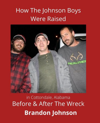 How the Johnson Boys Were Raised: in Cottondale, Alabama Before & After The Wreck