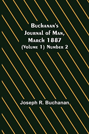 Buchanan's Journal Of Man, March 1887 (Volume 1) Number 2