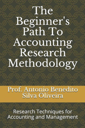 The Beginner's Path To Accounting Research Methodology: Research Techniques for Accounting and Management