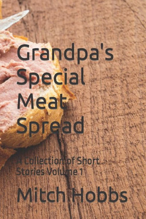 Grandpa's Special Meat Spread: A Collection of Short Stories