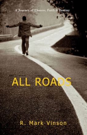 All Roads: A Journey of Choices, Faith & Destiny