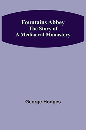 Fountains Abbey The Story Of A Mediaeval Monastery Fountains Abbey The Story Of A Mediaeval Monastery