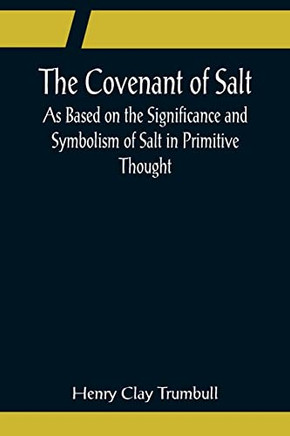 The Covenant Of Salt; As Based On The Significance And Symbolism Of Salt In Primitive Thought