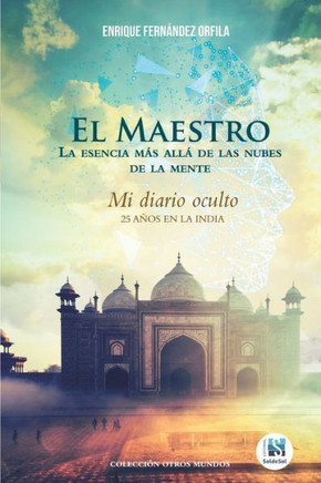El Maestro La esencia m?s all? de las nubes de la mente: Mi diario oculto 25 a?os en la India