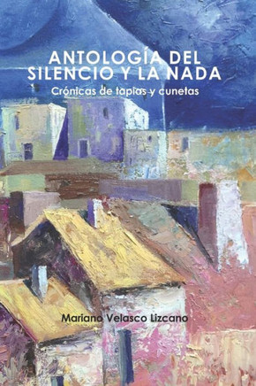 Antolog?a del Silencio Y La NADA: Cr?nica de Tapias Y Cunetas
