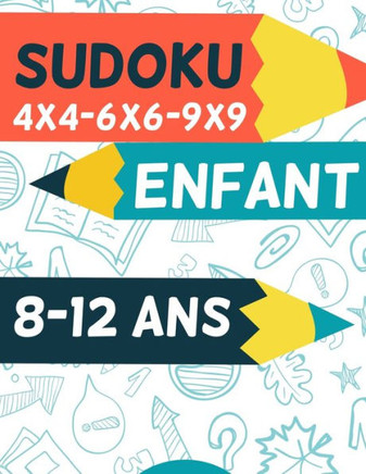 Sudoku Enfant 8-12 ans: 300 grilles 4x4,6x6 et 9x9 niveau facile, moyen et difficile, avec instructions et solutions, Pour gar?ons et filles