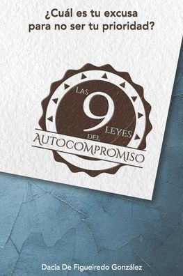 Las 9 Leyes del Autocompromiso: ?Cu?l es tu excusa para no ser tu prioridad?