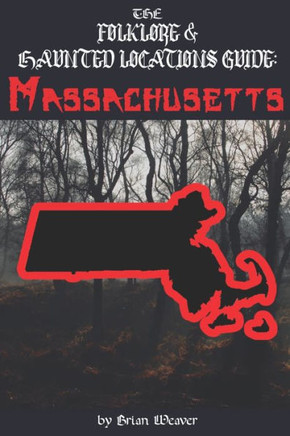 The Folklore & Haunted Locations Guide: Massachusetts