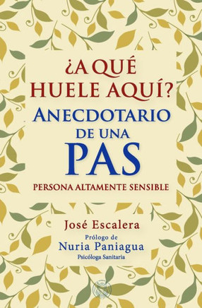 ?A qu? huele aqu??: Anecdotario de una PAS (Personas Altamente Sensible)