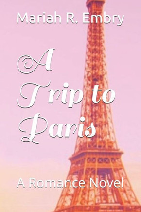 A Trip to Paris: A Romance Novel