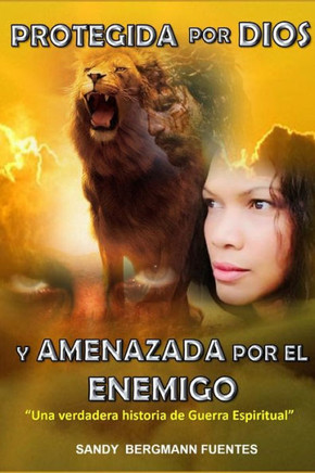Protegida por Dios y Amenazada por El Enemigo Edici?n B?sica: Una verdadera historia de Guerra Espiritual