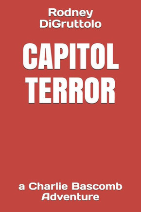 Capitol Terror: a Charlie Bascomb Adventure