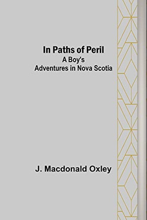 In Paths of Peril; A Boy's Adventures in Nova Scotia