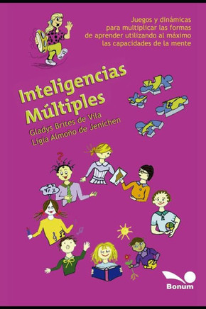 Inteligencias m?ltiples: Juegos y din?micas para multiplicar las formas de aprender utilizando al m?ximo las capacidades de la mente