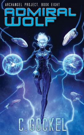 Admiral Wolf: Archangel Project. Book Eight