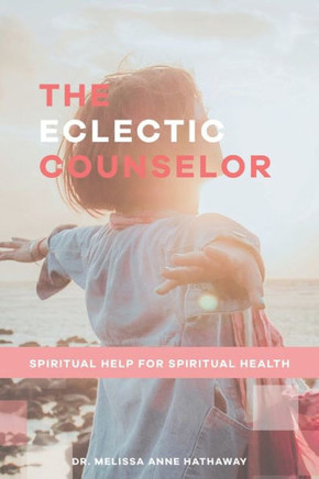 The Eclectic Counselor: Spiritual Help for Spiritual Health