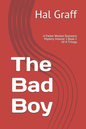The Bad Boy: A Parker Weston Romance Mystery Volume 2 Book 2 Of A Trilogy