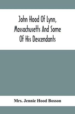 John Hood Of Lynn, Massachusetts And Some Of His Descendants