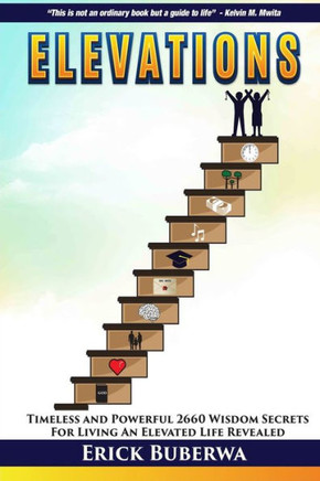 Elevations: Timeless and Powerful 2660 Wisdom Secrets for Living An Elevated Life Revealed