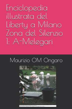 Enciclopedia illustrata del Liberty a Milano Zona del Silenzio 1: A-Melegari