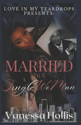 Love in My Teardrops Presents: Married To A Single WoMan