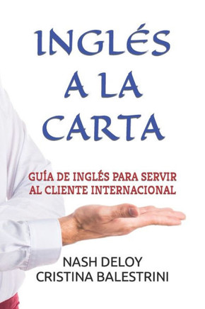 Ingl?s a la Carta: Gu?a de Ingl?s Para Servir Al Cliente Internacional